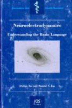 Hardcover Neuroelectrodynamics: Understanding the Brain Language (Biomedical and Health Research) Book