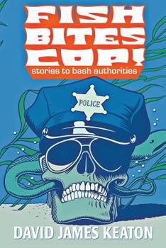 Paperback Fish Bites Cop!: Stories To Bash Authorities Book