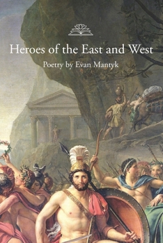 Paperback Heroes of the East and West: Poetry by Evan Mantyk Book