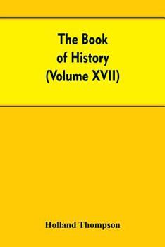 Paperback The Book of history: The World's greatest war from the outbreak of the war to the Treaty of Versailles With More Than 1,000 (Volume XVII) Book