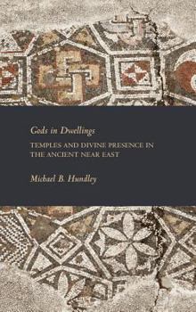 Hardcover Gods in Dwellings: Temples and Divine Presence in the Ancient Near East Book