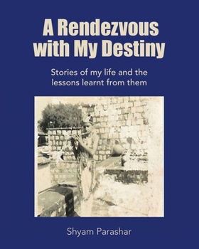 Paperback A Rendezvous with My Destiny: Stories of My Life and the Lessons Learnt from Them Book