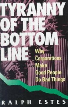 Hardcover Tyranny of the Bottom Line: Why Corporation Make Good People Do Bad Things Book