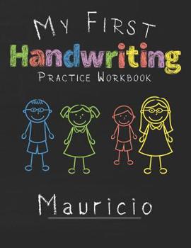 Paperback My first Handwriting Practice Workbook Mauricio: 8.5x11 Composition Writing Paper Notebook for kids in kindergarten primary school I dashed midline I Book