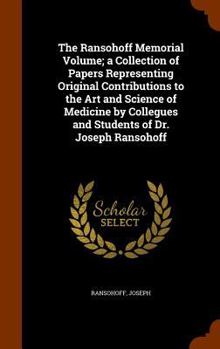 Hardcover The Ransohoff Memorial Volume; a Collection of Papers Representing Original Contributions to the Art and Science of Medicine by Collegues and Students Book