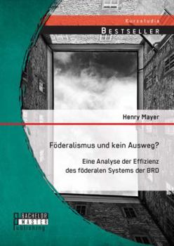 Paperback Föderalismus und kein Ausweg? Eine Analyse der Effizienz des föderalen Systems der BRD [German] Book
