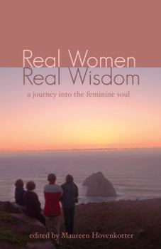 Paperback Real Women, Real Wisdom: A Journey into the Feminine Soul Book