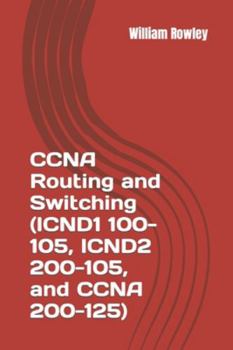 Paperback CCNA Routing and Switching (ICND1 100-105, ICND2 200-105, and CCNA 200-125): Short guide and additional help to passing your exam Book
