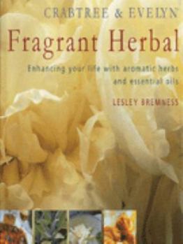 Hardcover Crabtree & Evelyn Fragrant Herbal: Enhancing Your Life with Aromatic Herbs and Essential Oils Book