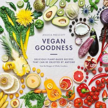 Hardcover Vegan Goodness: Delicious Plant-Based Recipes That Can Be Enjoyed Everyday Book