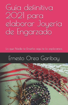 Paperback Guía definitiva 2021 para elaborar Joyería de Engarzado: Lo que Nadie te Enseña aquí te lo explicamos [Spanish] Book