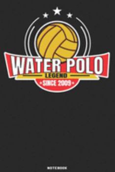 Water Polo Legend since 2009 Notebook: Waterpolo Legends Design - 120 ruled Pages 6''x9'' Notebook for Player and Coaches. Journal to write down your ... Fans and Lovers for Christmas or Birthdays