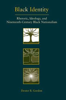 Hardcover Black Identity: Rhetoric, Ideology, and Nineteenth-Century Black Nationalism Book