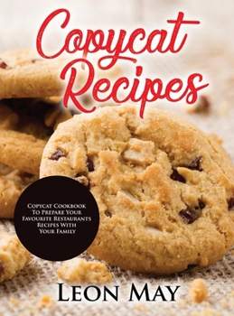 Hardcover Copycat Recipes: Copycat Cookbook to Prepare Your Favourite Restaurants Recipes with Your Family Book