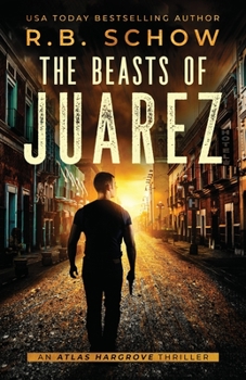 The Beasts of Juarez: An Atlas Hargrove Novel: Book 2