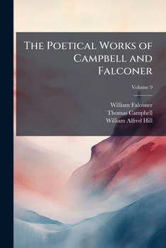 The Poetical Works of Campbell and Falconer: With a Memoir of Each, Volume 9