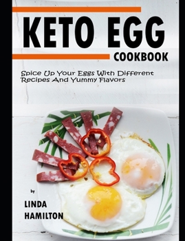 Paperback KETO EGG Cookbook: Spice Up Your Eggs With Different Recipes And Yummy Flavors Book