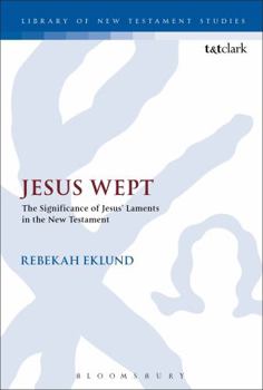 Paperback Jesus Wept: The Significance of Jesus' Laments in the New Testament Book