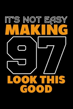 IT'S NOT EASY MAKING 97 LOOK THIS GOOD: Dot Grid Journal, Diary, Notebook, 6x9 inches with 120 Pages.