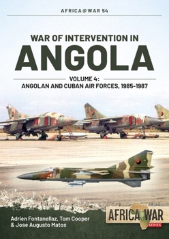 WAR OF INTERVENTION IN ANGOLA - Volume 4: Angolan and Cuban Air Forces, 1985-1987 - Book #54 of the Africa@War