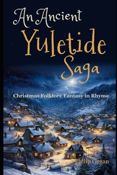 Paperback An Ancient Yuletide Saga: Christmas Folklore Fantasy in Rhyme Book