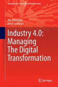 Industry 4.0: Managing the Digital Transformation