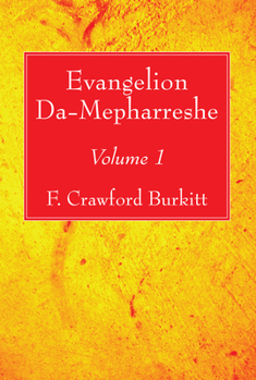 Evangelion Damepharreshe: The Curetonian Version Of The Four Gospels, With The Readings Of The Sinai Palimpsest, And The Early Syriac Patristic Evidence
