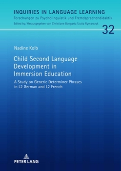 Hardcover Child Second Language Development in Immersion Education: A Study on Generic Determiner Phrases in L2 German and L2 French Book