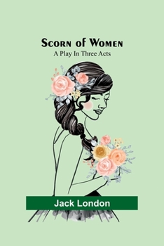 Paperback Scorn of Women: A Play In Three Acts Book