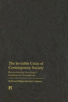 Hardcover Invisible Crisis of Contemporary Society: Reconstructing Sociology's Fundamental Assumptions Book