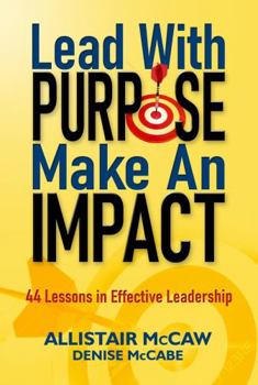 Paperback Lead with Purpose, Make an Impact: 44 Lessons in Effective Coaching & Leadership Book