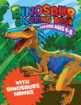 Paperback Dinosaur Coloring Book for Kids 4-8 WITH DINOSAURS NAMES: Amazing Coloring Book for Boys, Girls, Toddlers, Preschoolers and Kids WITH A SPECIAL GIFT I Book