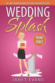 Paperback Wedding Splash - The Secret Wedding Planner Cozy Short Story Mystery Series - Book Three Book