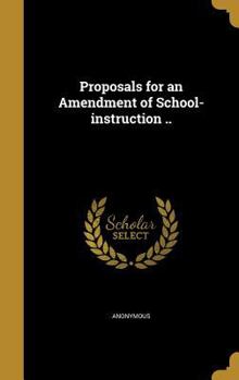 Hardcover Proposals for an Amendment of School-instruction .. Book