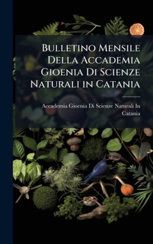 Bulletino Mensile Della Accademia Gioenia Di Scienze Naturali in Catania (Italian Edition)
