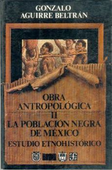 La población negra de México. Estudio etnohistórico - Book #2 of the Obra Antropológica