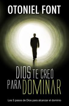 Paperback Dios te Creo para Dominar: Los Cinco Pasos de Dios para Desatar el Dominio (Spanish Edition) [Spanish] Book