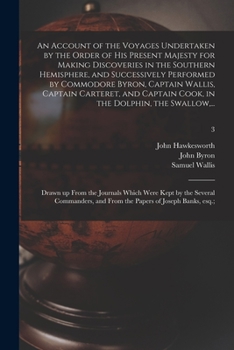 Paperback An Account of the Voyages Undertaken by the Order of His Present Majesty for Making Discoveries in the Southern Hemisphere, and Successively Performed Book