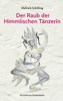 Paperback Der Raub der Himmlischen Tänzerin: Ein Krimi aus Kambodscha [German] Book