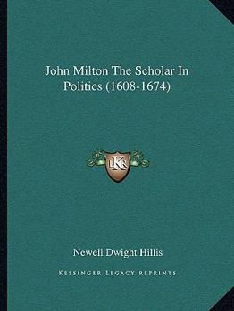 Paperback John Milton The Scholar In Politics (1608-1674) Book