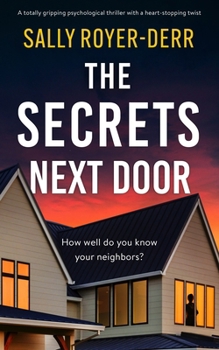 Paperback The Secrets Next Door: A Totally Gripping Psychological Thriller with a Heart-Stopping Twist Book