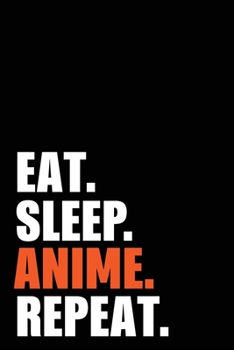 Eat Sleep Anime Repeat: Anime Birthday Gift Idea | Blank Lined Notebook And Journal | 6x9 Inch 120 Pages White Paper