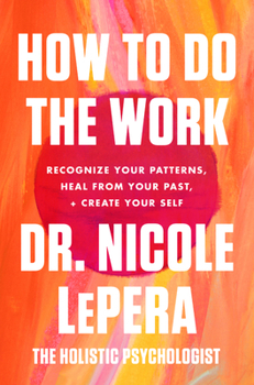 Paperback How to Do the Work: Recognize Your Patterns, Heal from Your Past, and Create Your Self Book