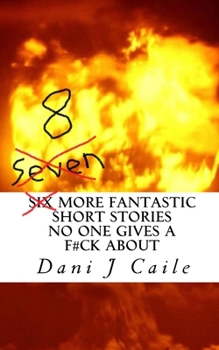 Paperback Seven (8) More Fantastic Short Stories No One Gives a F#ck About Book
