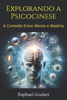 Paperback Explorando a Psicocinese: A Conexão Entre Mente e Matéria [Portuguese] Book