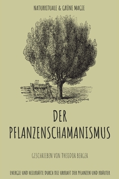 Paperback Der Pflanzenschamanismus: Naturrituale & Grüne Magie - Energie und Heilkräfte durch die Urkraft der Pflanzen und Kräuter [German] Book