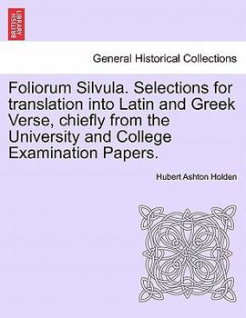 Paperback Foliorum Silvula. Selections for Translation Into Latin and Greek Verse, Chiefly from the University and College Examination Papers. Book