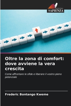 Oltre la zona di comfort: dove avviene la vera crescita (Italian Edition)