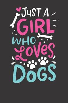 Paperback Notebook 6x9 120 Pages: Just A Girl Who Loves Dogs Funny Gift Dog Trainer School Book