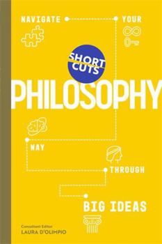 Hardcover Short Cuts: Philosophy: Navigate Your Way Through Big Ideas Book